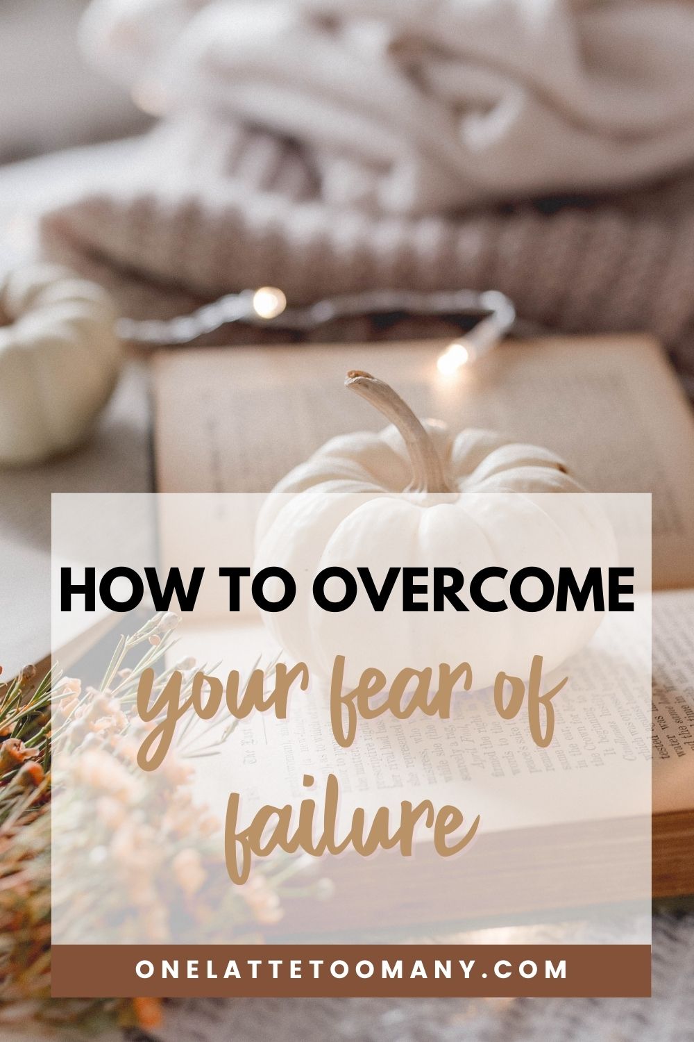 How I Overcome My Fear Of Failure - One Latte Too Many